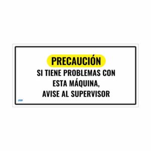 Precaucion si tiene problemas con esta maquina avise al supervisor